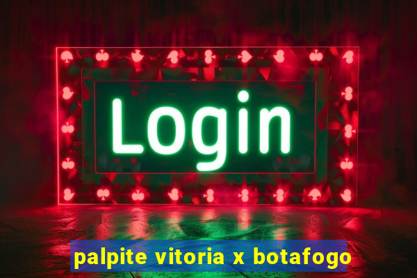 palpite vitoria x botafogo